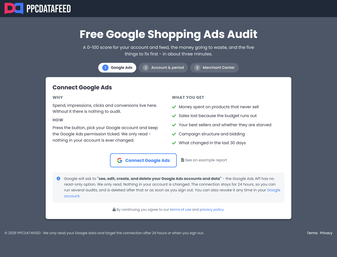 Free Google Shopping Ads Audit start page: steps 1 Google Ads, 2 Account & period, 3 Merchant Center; Connect Google Ads with why, how and what you get - money spent on products that never sell, sales lost because the budget runs out, your best sellers and whether they are starved, campaign structure and bidding, what changed in the last 30 days; Connect Google Ads and See an example report